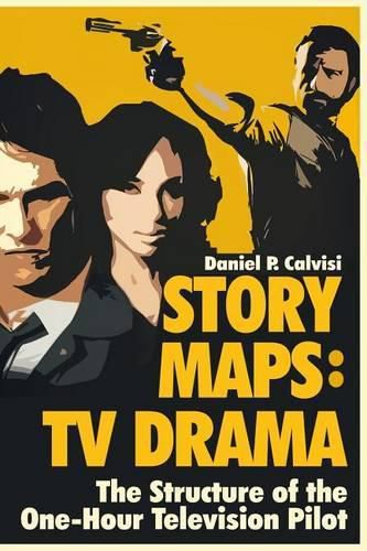 Cover image for Story Maps: TV Drama: The Structure of the One-Hour Television Pilot