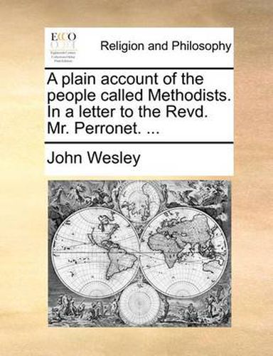 Cover image for A Plain Account of the People Called Methodists. in a Letter to the Revd. Mr. Perronet. ...