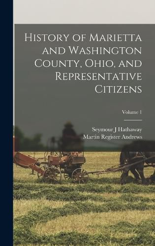 History of Marietta and Washington County, Ohio, and Representative Citizens; Volume 1