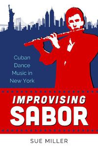 Cover image for Improvising Sabor: Cuban Dance Music in New York