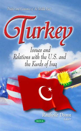 Cover image for Turkey: Issues & Relations with the U.S. & the Kurds of Iraq