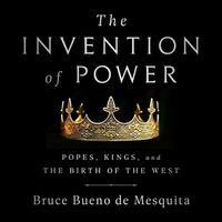 Cover image for The Invention of Power Lib/E: Popes, Kings, and the Birth of the West
