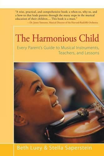 The Harmonious Child: Every Parent's Guide to Musical Instruments, Teachers, and Lessons