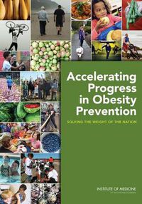 Cover image for Accelerating Progress in Obesity Prevention: Solving the Weight of the Nation