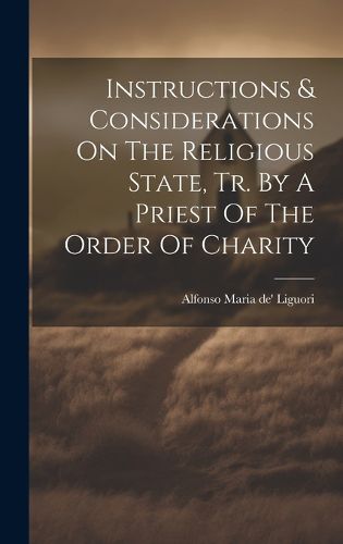 Cover image for Instructions & Considerations On The Religious State, Tr. By A Priest Of The Order Of Charity