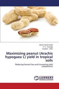 Cover image for Maximizing peanut (Arachis hypogaea L) yield in tropical soils