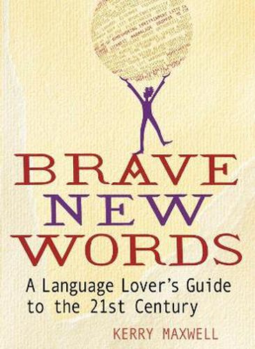 Cover image for Brave New Words: A Language Lover's Guide to the 21st Century