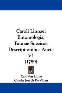 Cover image for Caroli Linnaei Entomologia, Faunae Suecicae Descriptionibus Aucta V1 (1789)