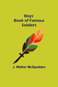 Cover image for Boys' Book of Famous Soldiers