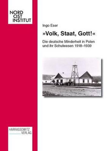 Cover image for Volk, Staat, Gott!: Die Deutsche Minderheit in Polen Und Ihr Schulwesen 1918-1939