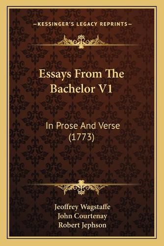 Essays from the Bachelor V1: In Prose and Verse (1773)