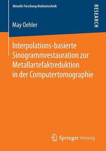 Cover image for Interpolations-basierte Sinogrammrestauration zur Metallartefaktreduktion in der Computertomographie