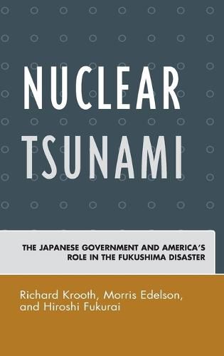 Cover image for Nuclear Tsunami: The Japanese Government and America's Role in the Fukushima Disaster