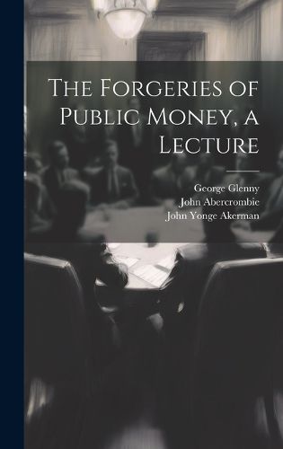 Cover image for The Forgeries of Public Money, a Lecture