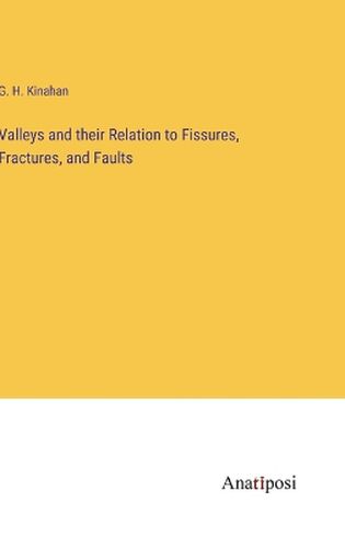 Valleys and their Relation to Fissures, Fractures, and Faults