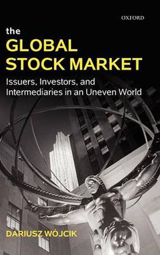 Cover image for The Global Stock Market: Issuers, Investors, and Intermediaries in an Uneven World