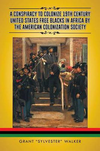 Cover image for A Conspiracy to Colonize 19th Century United States Free Blacks in Africa by the American Colonization Society