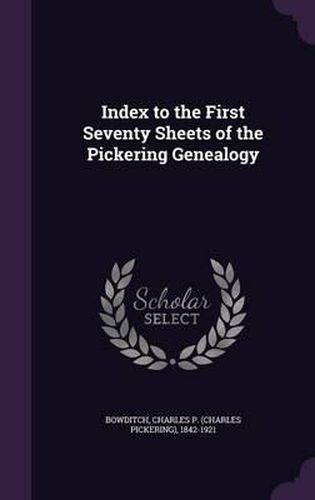 Cover image for Index to the First Seventy Sheets of the Pickering Genealogy