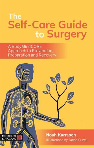 Cover image for The Self-Care Guide to Surgery: A Bodymindcore Approach to Prevention, Preparation and Recovery