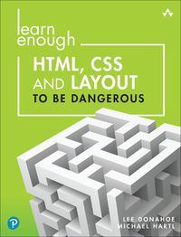 Cover image for Learn Enough HTML, CSS and Layout to be Dangerous: An Introduction to Modern Website Creation and Templating Systems