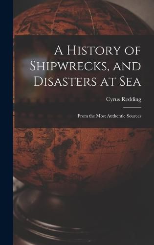 A History of Shipwrecks, and Disasters at Sea