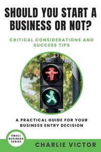 Cover image for Should You Start a Business or Not? Critical Considerations and Success Tips