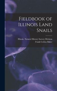 Cover image for Fieldbook of Illinois Land Snails