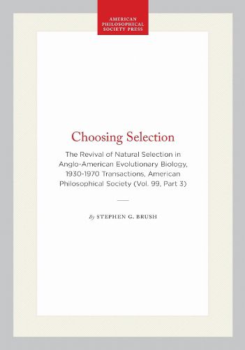 Cover image for Choosing Selection: The Revival of Natural Selection in Anglo-American Evolutionary Biology, 1930-1970
