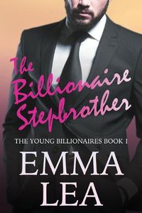 Cover image for The Billionaire Stepbrother: The Young Billionaires Book 1