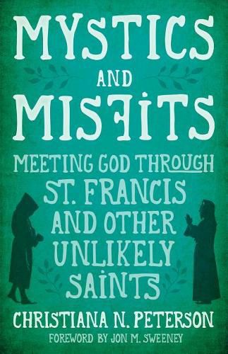 Mystics and Misfits: Meeting God Through St. Francis and Other Unlikely Saints