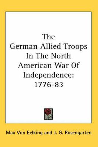 The German Allied Troops in the North American War of Independence: 1776-83