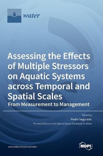 Cover image for Assessing the Effects of Multiple Stressors on Aquatic Systems across Temporal and Spatial Scales: From Measurement to Management