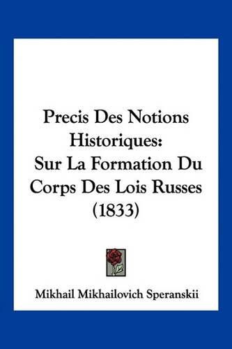 Cover image for Precis Des Notions Historiques: Sur La Formation Du Corps Des Lois Russes (1833)