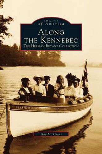 Cover image for Along the Kennebec: The Herman Bryant Collection