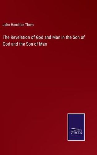 Cover image for The Revelation of God and Man in the Son of God and the Son of Man