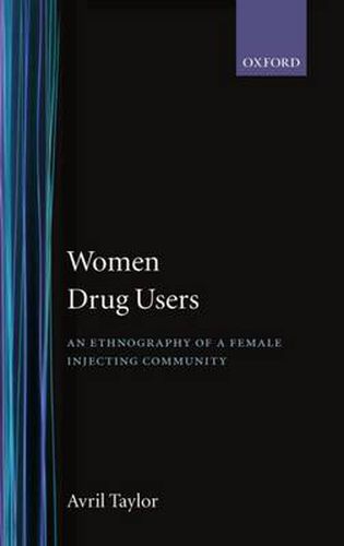 Cover image for Women Drug Users: An Ethnography of a Female Injecting Community