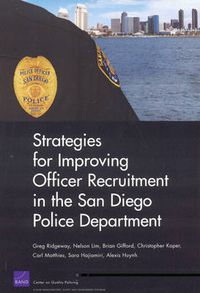 Cover image for Strategies for Improving Officer Recruitment in the San Diego Police Department