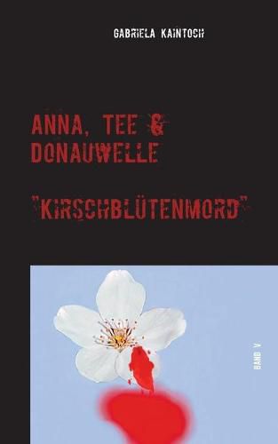 Cover image for Anna, Tee & Donauwelle Band V: Kirschblutenmord