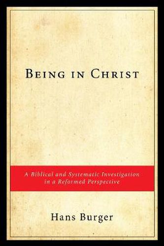 Being in Christ: A Biblical and Systematic Investigation in a Reformed Perspective