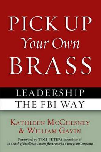 Cover image for Pick Up Your Own Brass: Leadership the FBI Way