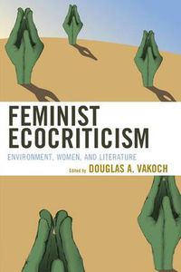 Cover image for Feminist Ecocriticism: Environment, Women, and Literature