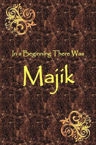 Cover image for In a Beginning There Was Majik