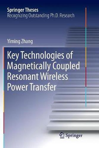 Cover image for Key Technologies of Magnetically-Coupled Resonant Wireless Power Transfer