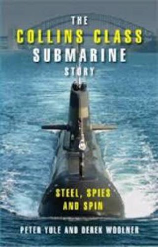 The Collins Class Submarine Story: Steel, Spies and Spin