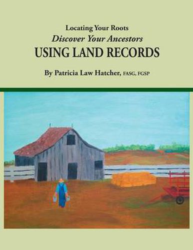 Cover image for Locating Your Roots: Discover Your Ancestors Using Land Records