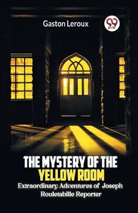 Cover image for The Mystery of the Yellow Room Extraordinary Adventures of Joseph Rouletabille Reporter