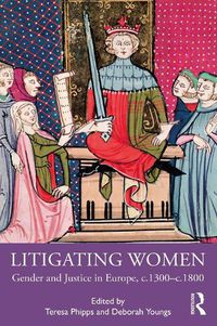 Cover image for Litigating Women: Gender and Justice in Europe, c.1300-c.1800