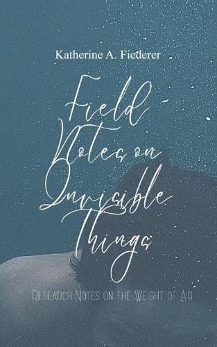 Cover image for Field Notes on Invisible Things