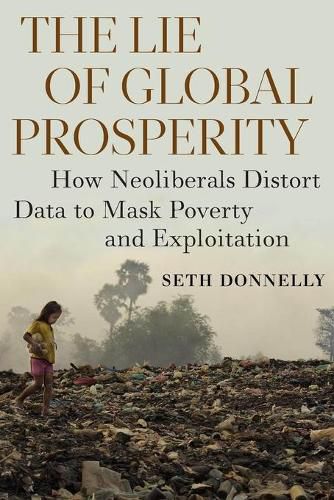 The Lie of Global Prosperity: How Neoliberals Distort Data to Mask Poverty and Exploitation
