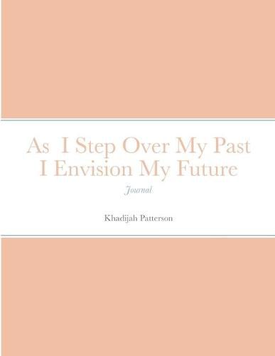 Cover image for As I Step Over My Past I Envision My Future